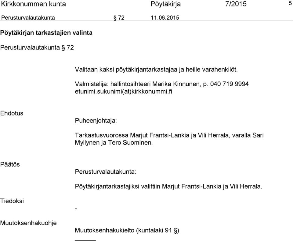Valmistelija: hallintosihteeri Marika Kinnunen, p. 040 719 9994 etunimi.sukunimi(at)kirkkonummi.