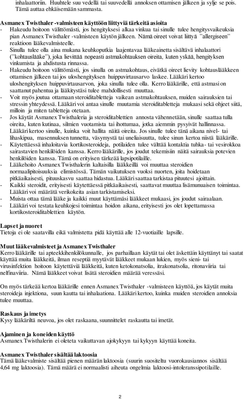 -valmisteen käytön jälkeen. Nämä oireet voivat liittyä allergiseen reaktioon lääkevalmisteelle.