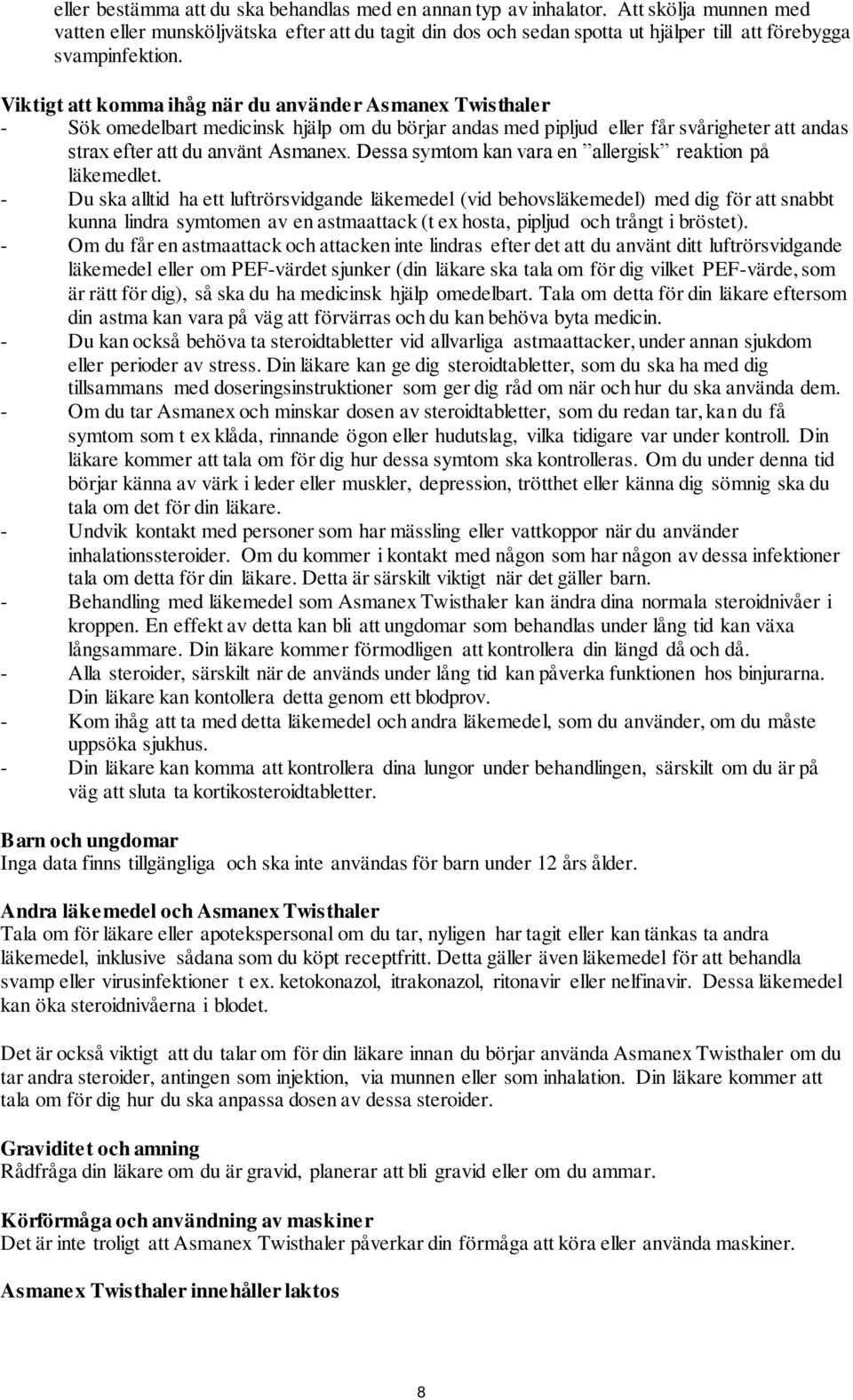 Viktigt att komma ihåg när du använder Asmanex Twisthaler - Sök omedelbart medicinsk hjälp om du börjar andas med pipljud eller får svårigheter att andas strax efter att du använt Asmanex.