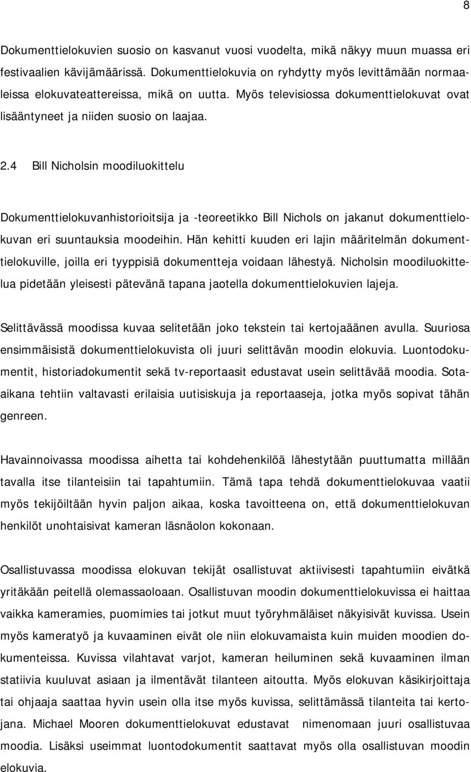 4 Bill Nicholsin moodiluokittelu Dokumenttielokuvanhistorioitsija ja -teoreetikko Bill Nichols on jakanut dokumenttielokuvan eri suuntauksia moodeihin.