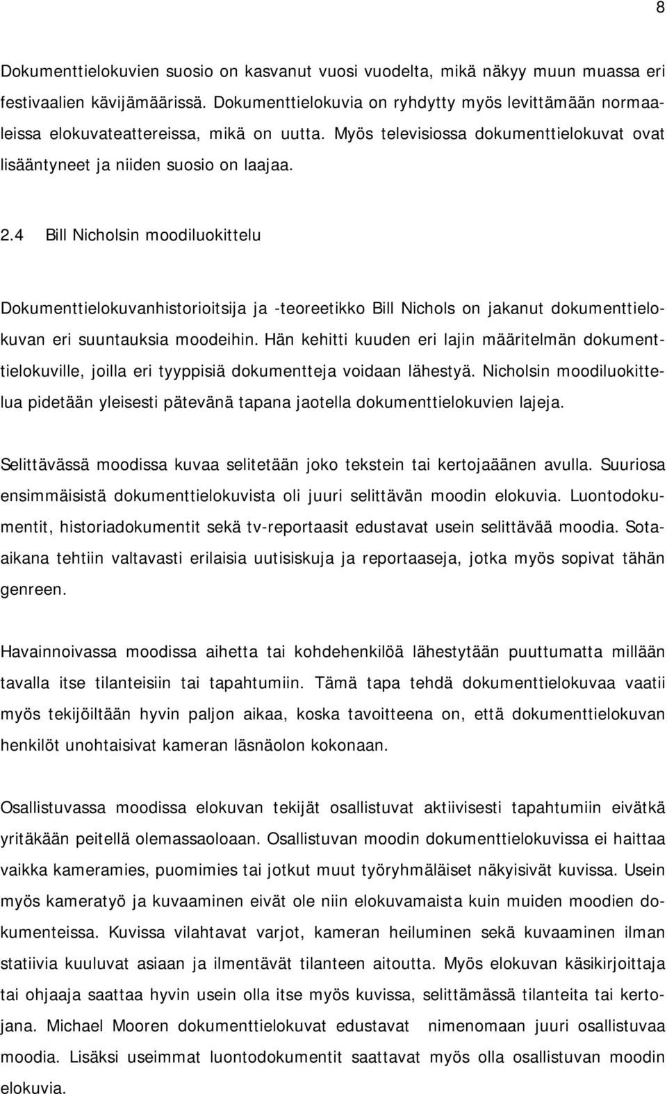 4 Bill Nicholsin moodiluokittelu Dokumenttielokuvanhistorioitsija ja -teoreetikko Bill Nichols on jakanut dokumenttielokuvan eri suuntauksia moodeihin.