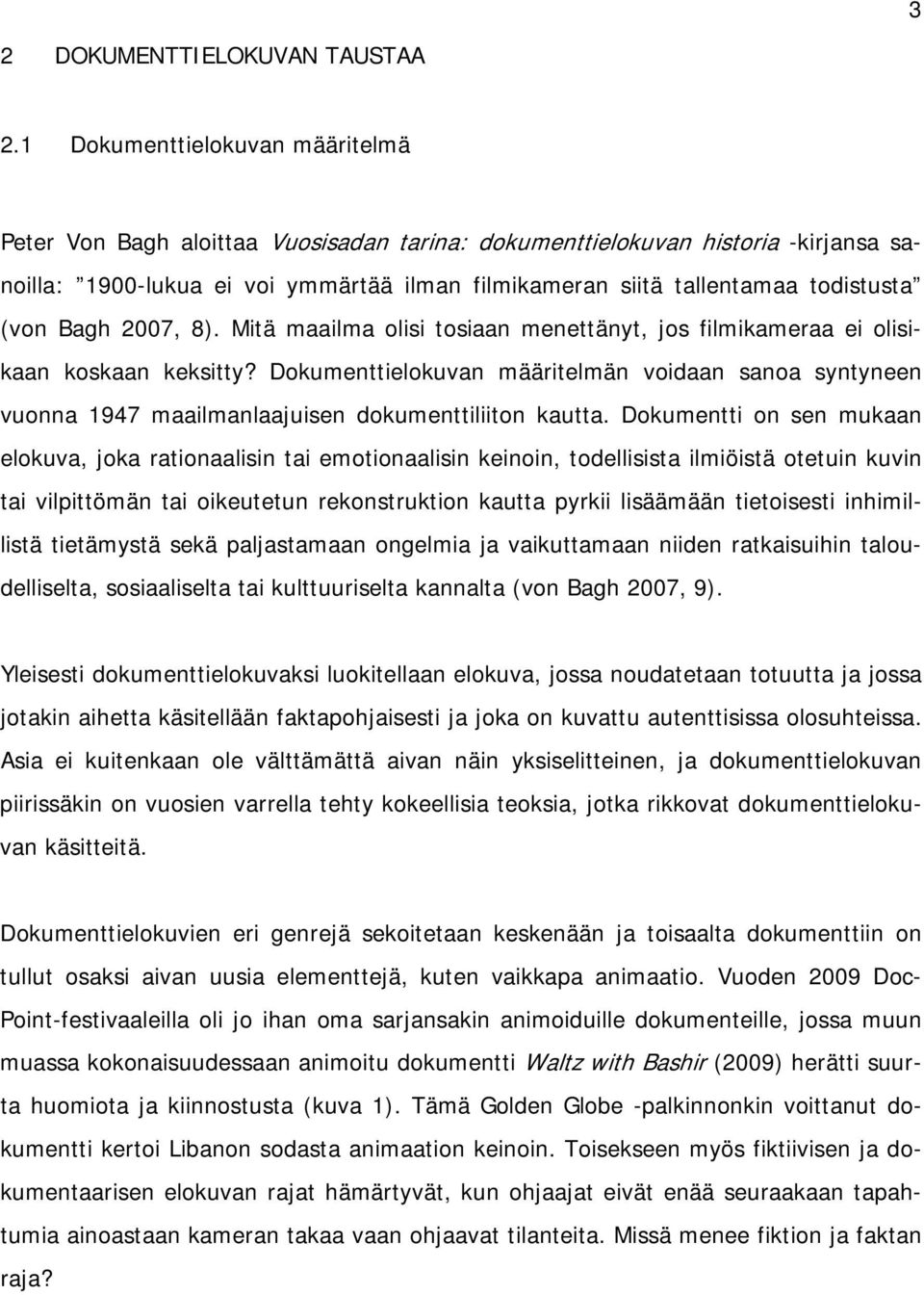 (von Bagh 2007, 8). Mitä maailma olisi tosiaan menettänyt, jos filmikameraa ei olisikaan koskaan keksitty?