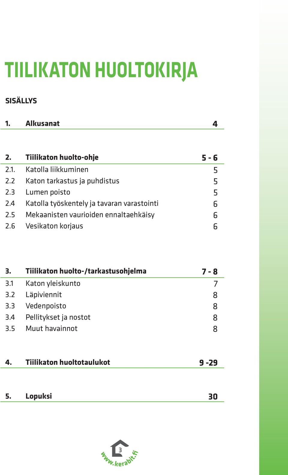 5 Mekaanisten vaurioiden ennaltaehkäisy 6 2.6 Vesikaton korjaus 6 3. Tiilikaton huolto-/tarkastusohjelma 7-8 3.