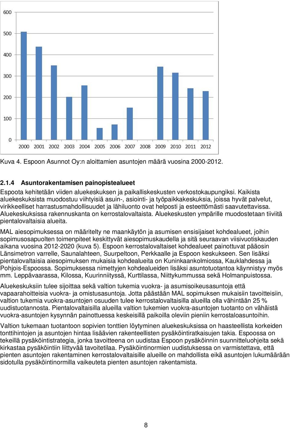 saavutettavissa. Aluekeskuksissa rakennuskanta on kerrostalovaltaista. Aluekeskusten ympärille muodostetaan tiiviitä pientalovaltaisia alueita.