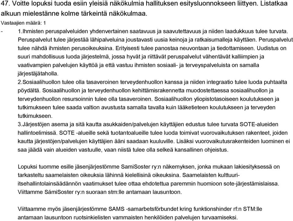 Peruspalvelut tulee järjestää lähipalveluina joustavasti uusia keinoja ja ratkaisumalleja käyttäen. Peruspalvelut tulee nähdä ihmisten perusoikeuksina.
