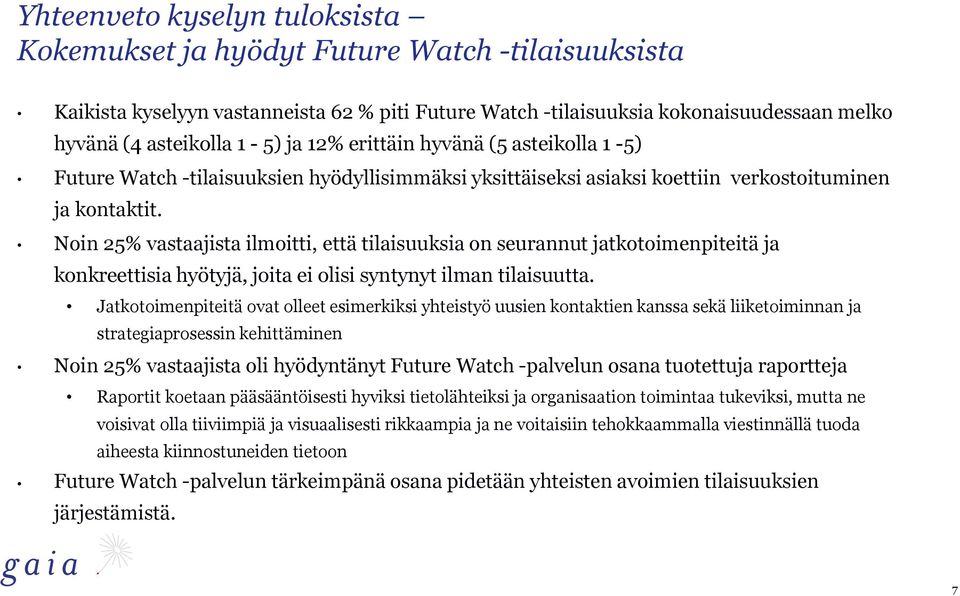 Noin 25% vastaajista ilmoitti, että tilaisuuksia on seurannut jatkotoimenpiteitä ja konkreettisia hyötyjä, joita ei olisi syntynyt ilman tilaisuutta.