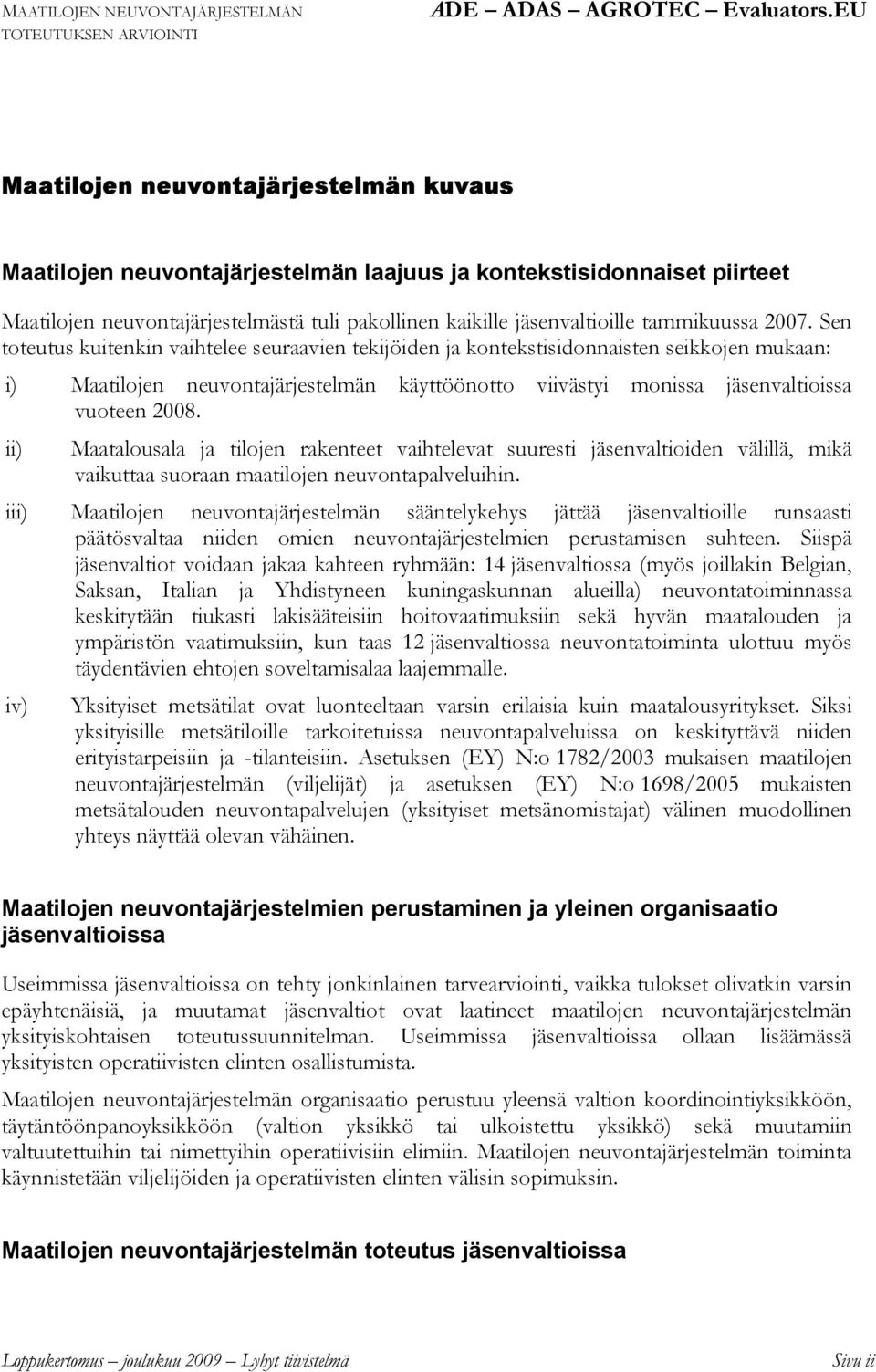 ii) Maatalousala ja tilojen rakenteet vaihtelevat suuresti jäsenvaltioiden välillä, mikä vaikuttaa suoraan maatilojen neuvontapalveluihin.