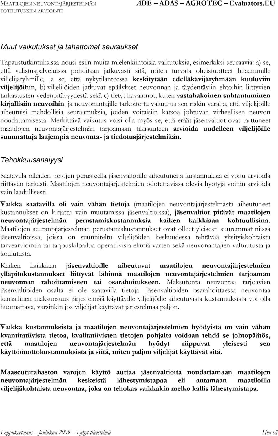 täydentäviin ehtoihin liittyvien tarkastusten vedenpitävyydestä sekä c) tietyt havainnot, kuten vastahakoinen suhtautuminen kirjallisiin neuvoihin, ja neuvonantajille tarkoitettu vakuutus sen riskin