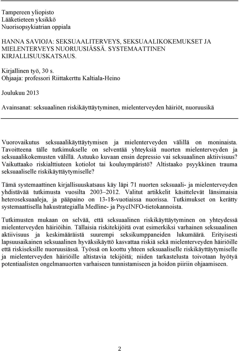 Ohjaaja: professori Riittakerttu Kaltiala-Heino Joulukuu 2013 Avainsanat: seksuaalinen riskikäyttäytyminen, mielenterveyden häiriöt, nuoruusikä Vuorovaikutus seksuaalikäyttäytymisen ja