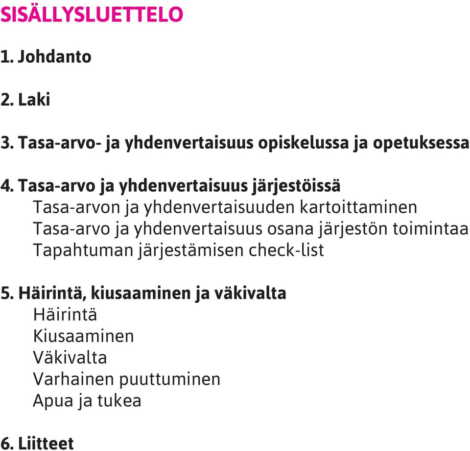 ja yhdenvertaisuus osana järjestön toimintaa Tapahtuman järjestämisen check-list 5.