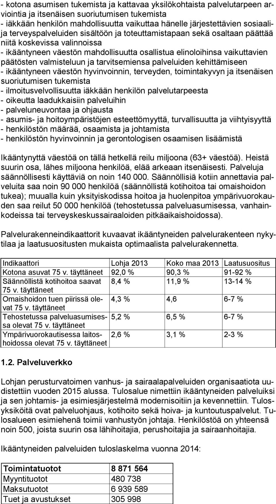 valmisteluun ja tarvitsemiensa palveluiden kehittämiseen - ikääntyneen väestön hyvinvoinnin, terveyden, toimintakyvyn ja itsenäisen suo riu tu mi sen tukemista - ilmoitusvelvollisuutta iäkkään