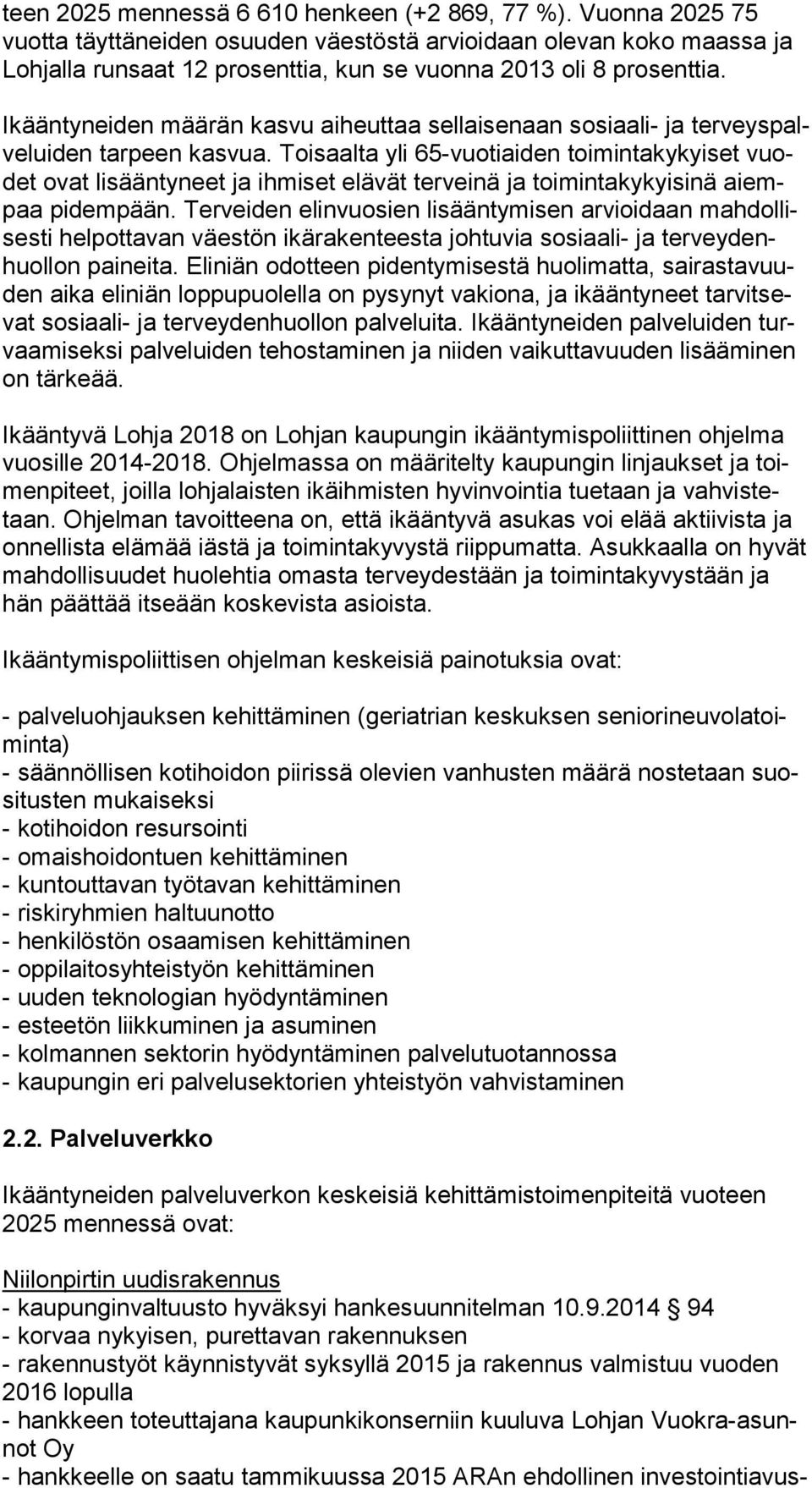 Ikääntyneiden määrän kasvu aiheuttaa sellaisenaan sosiaali- ja ter veys palve lui den tarpeen kasvua.