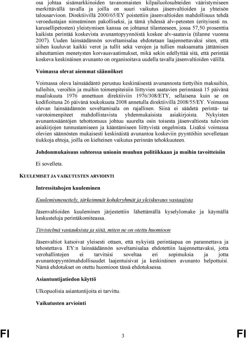 karusellipetosten) yleistymisen kanssa on johtanut tilanteeseen, jossa 57,50 prosenttia kaikista perintää koskevista avunantopyynnöistä koskee alv-saatavia (tilanne vuonna 2007).