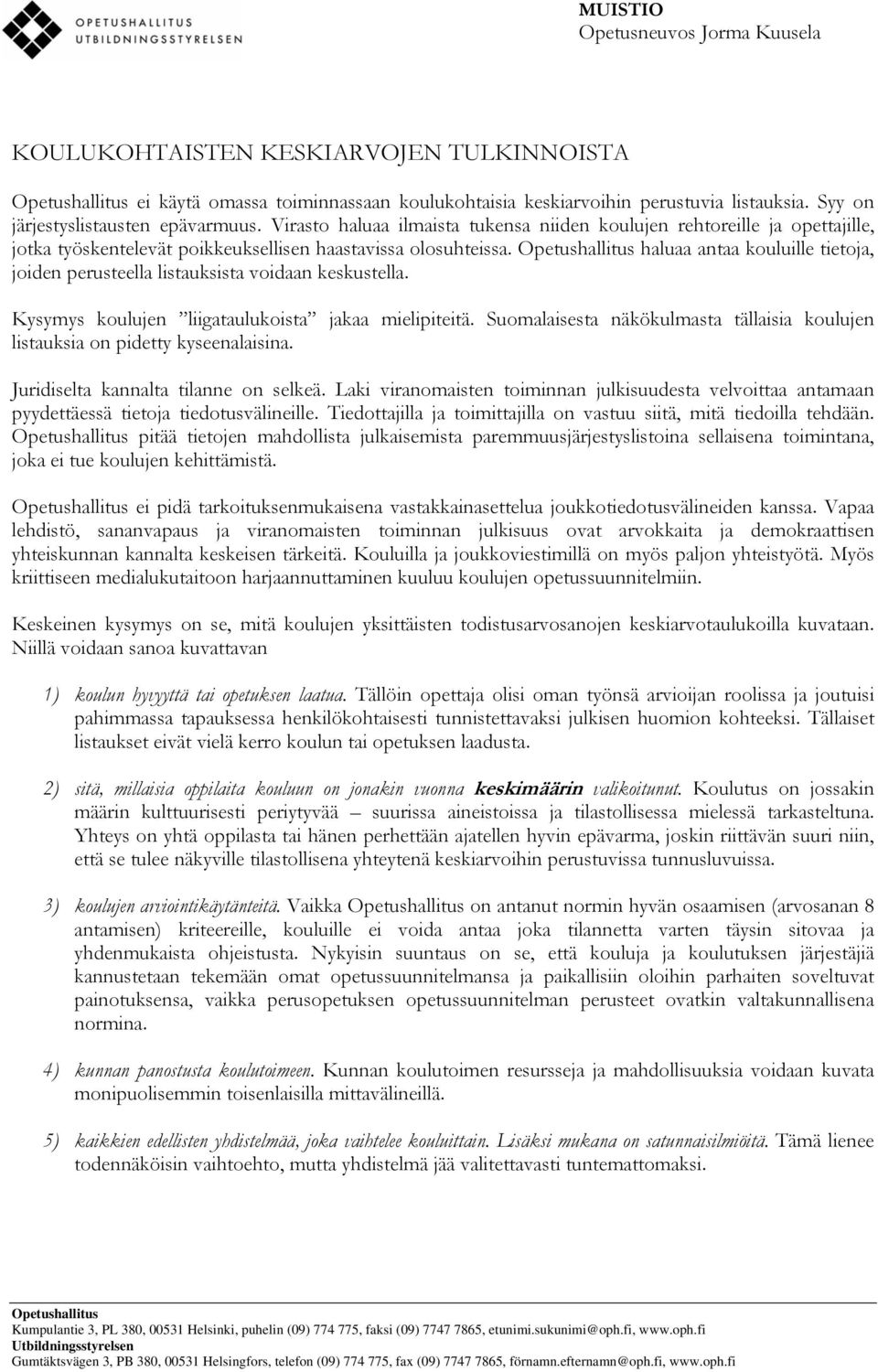 haluaa antaa kouluille tietoja, joiden perusteella listauksista voidaan keskustella. Kysymys koulujen liigataulukoista jakaa mielipiteitä.