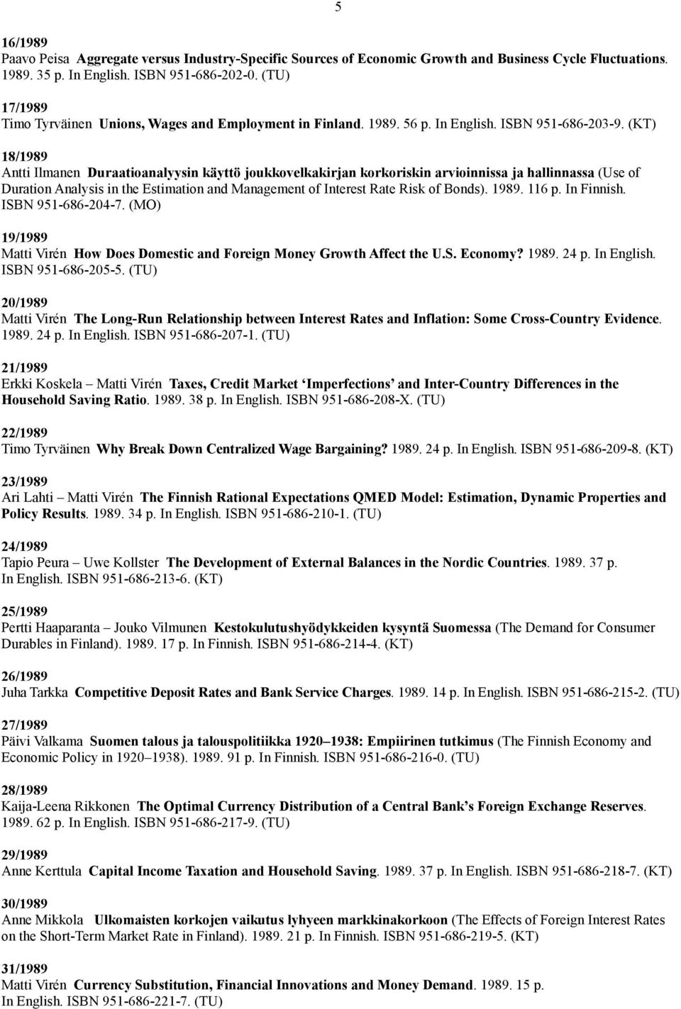 (KT) 18/1989 Antti Ilmanen Duraatioanalyysin käyttö joukkovelkakirjan korkoriskin arvioinnissa ja hallinnassa (Use of Duration Analysis in the Estimation and Management of Interest Rate Risk of