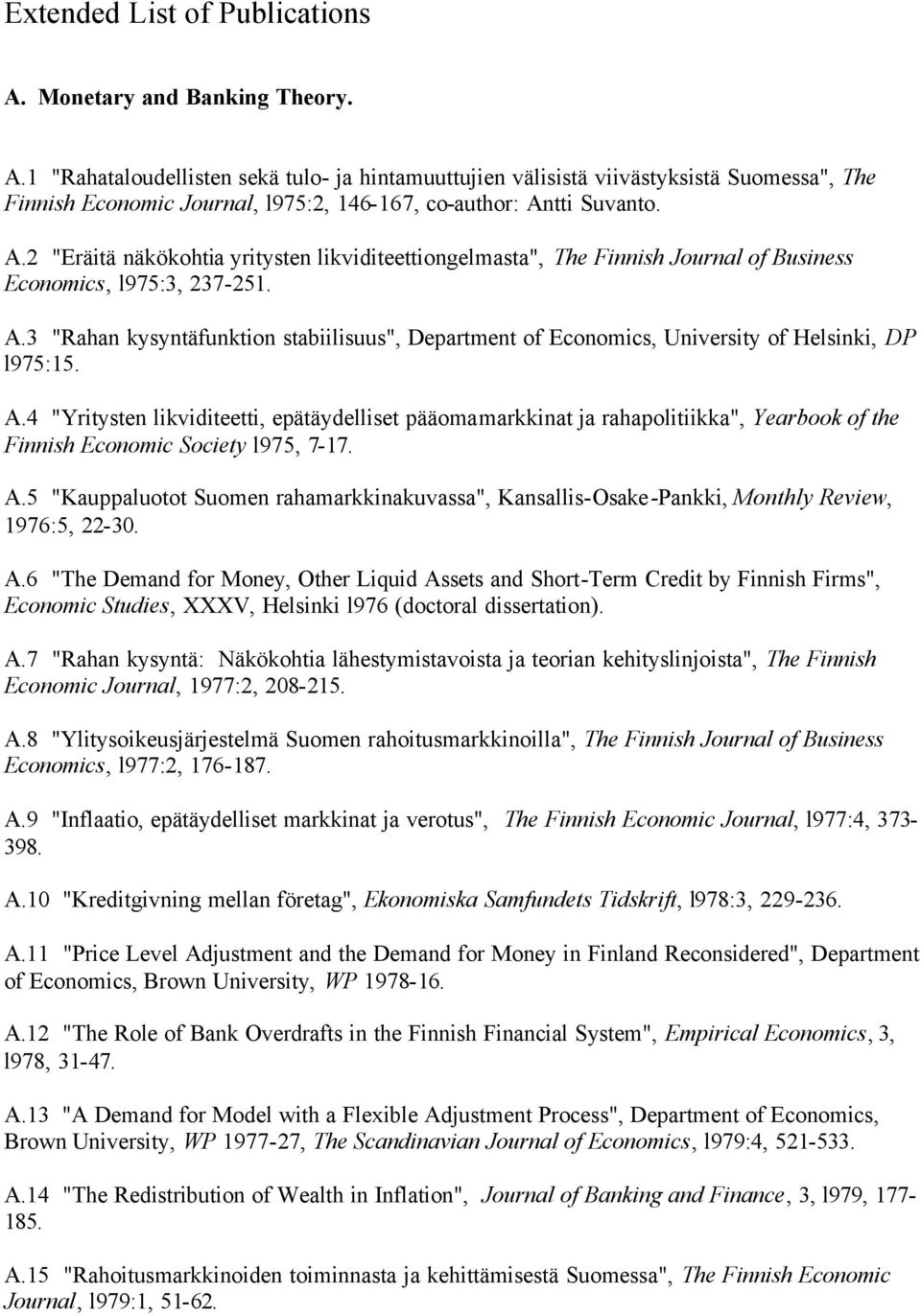 3 "Rahan kysyntäfunktion stabiilisuus", Department of Economics, University of Helsinki, DP l975:15. A.