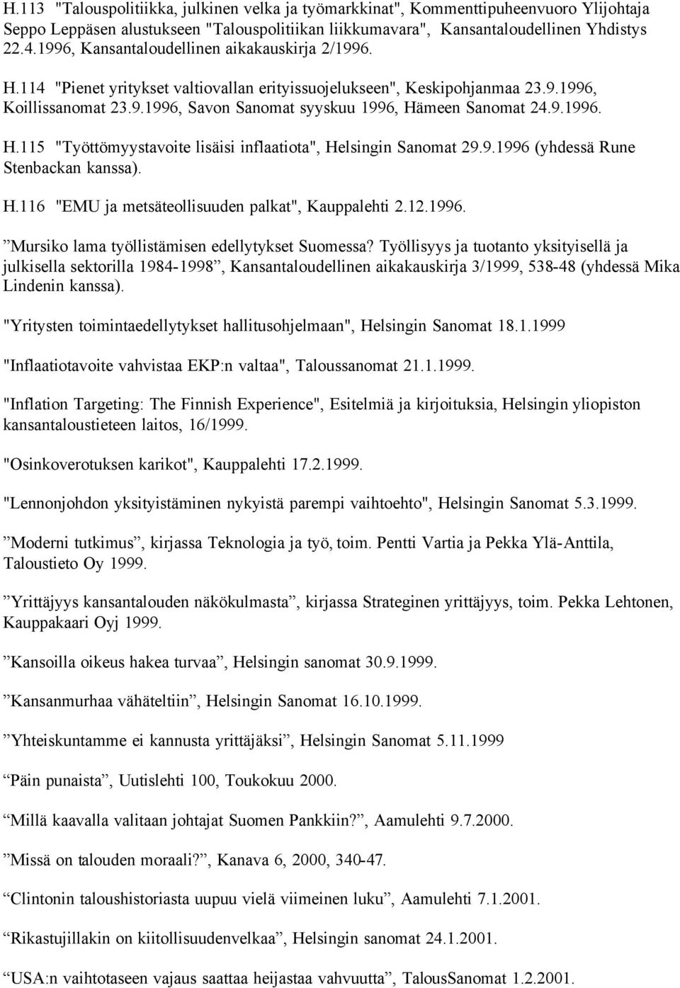 9.1996. H.115 "Työttömyystavoite lisäisi inflaatiota", Helsingin Sanomat 29.9.1996 (yhdessä Rune Stenbackan kanssa). H.116 "EMU ja metsäteollisuuden palkat", Kauppalehti 2.12.1996. Mursiko lama työllistämisen edellytykset Suomessa?