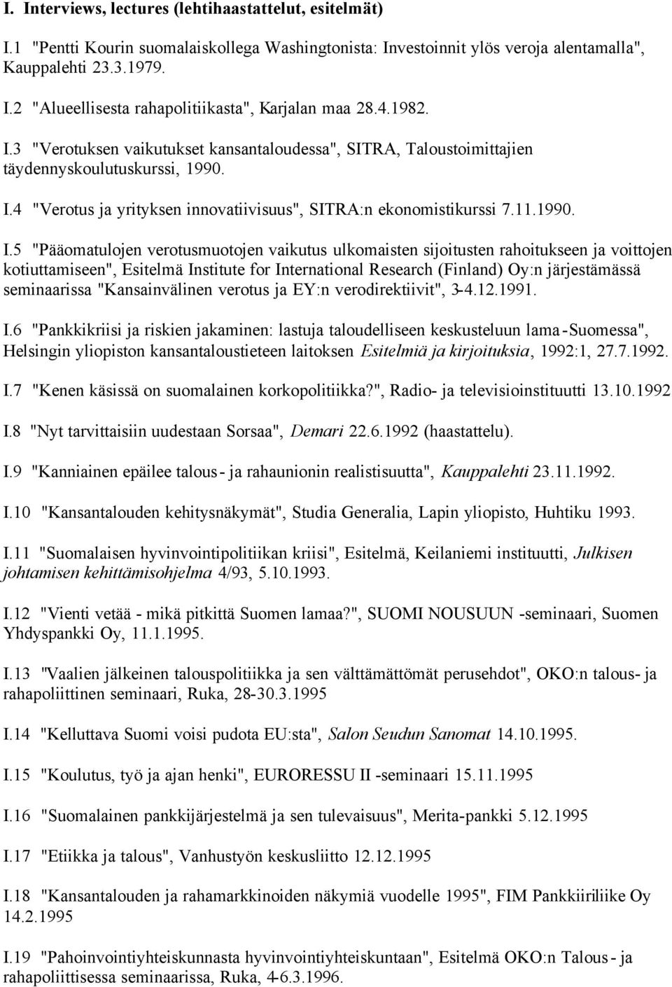 3 "Verotuksen vaikutukset kansantaloudessa", SITRA, Taloustoimittajien täydennyskoulutuskurssi, 1990. I.