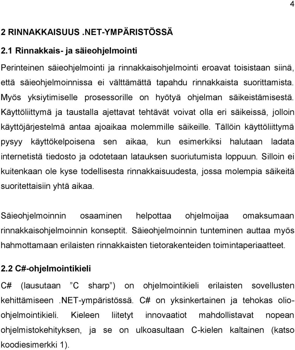 Myös yksiytimiselle prosessorille on hyötyä ohjelman säikeistämisestä.