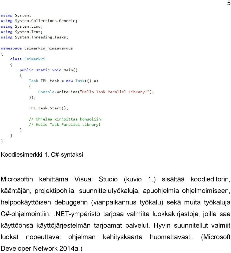 debuggerin (vianpaikannus työkalu) sekä muita työkaluja C#-ohjelmointiin.