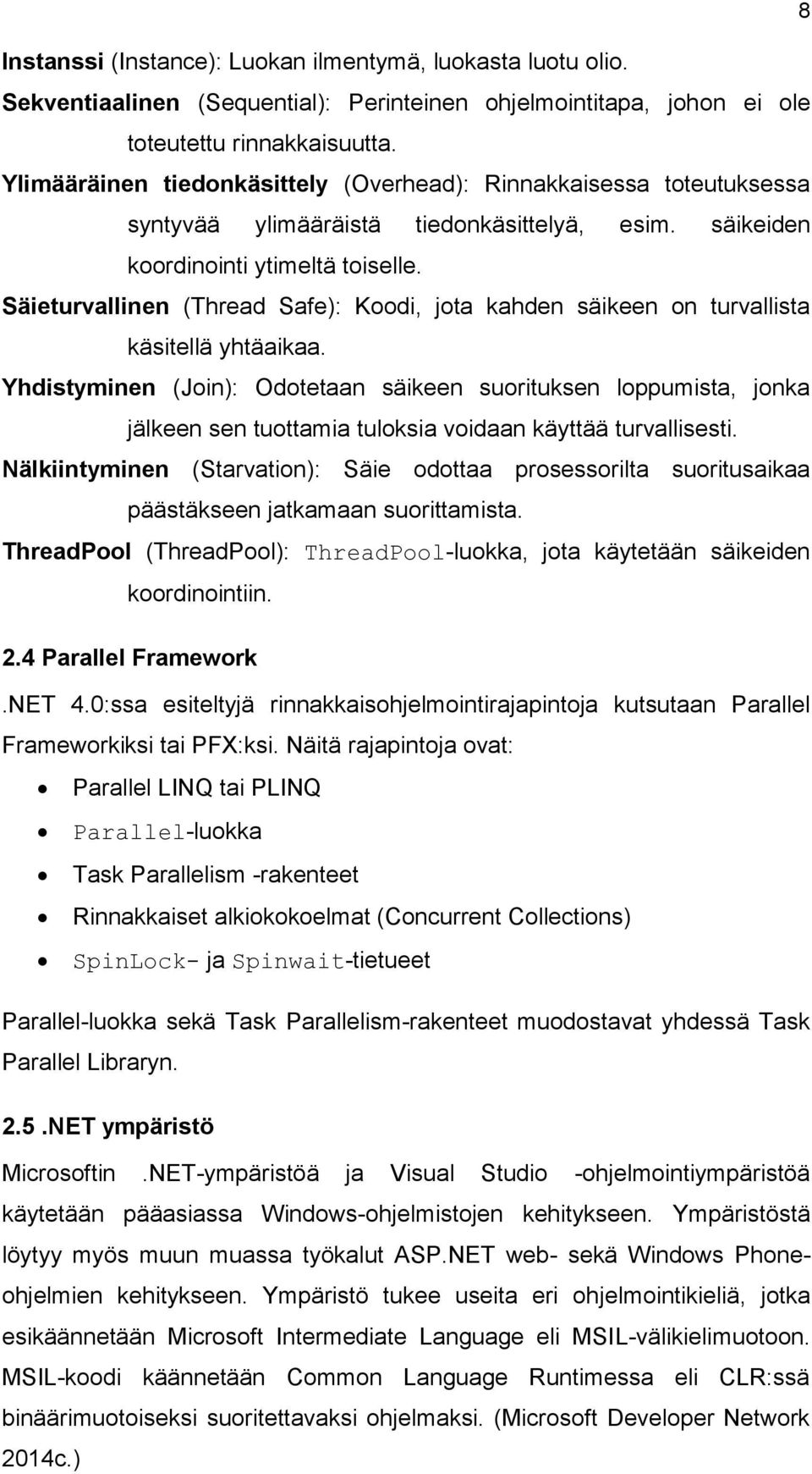 Säieturvallinen (Thread Safe): Koodi, jota kahden säikeen on turvallista käsitellä yhtäaikaa.
