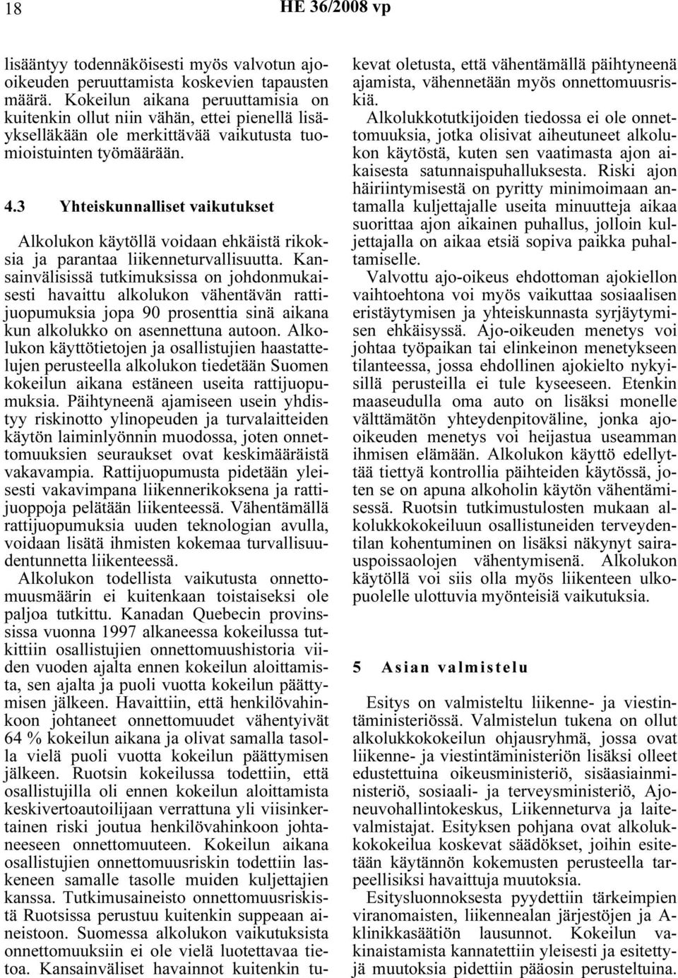 3 Yhteiskunnalliset vaikutukset Alkolukon käytöllä voidaan ehkäistä rikoksia ja parantaa liikenneturvallisuutta.