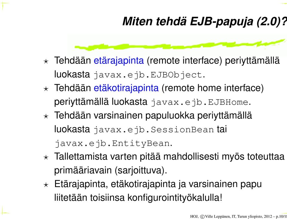 Tehdään varsinainen papuluokka periyttämällä luokasta javax.ejb.sessionbean tai javax.ejb.entitybean.