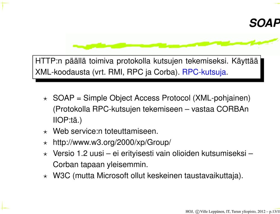 ) Web service:n toteuttamiseen. http://www.w3.org/2000/xp/group/ Versio 1.