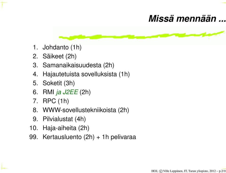 WWW-sovellustekniikoista (2h) 9. Pilvialustat (4h) 10. Haja-aiheita (2h) 99.