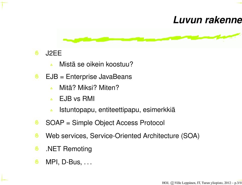 EJB vs RMI Istuntopapu, entiteettipapu, esimerkkiä SOAP = Simple Object