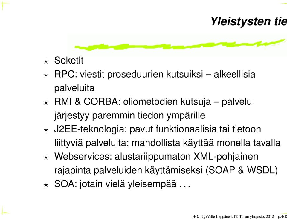 palveluita; mahdollista käyttää monella tavalla Webservices: alustariippumaton XML-pohjainen rajapinta