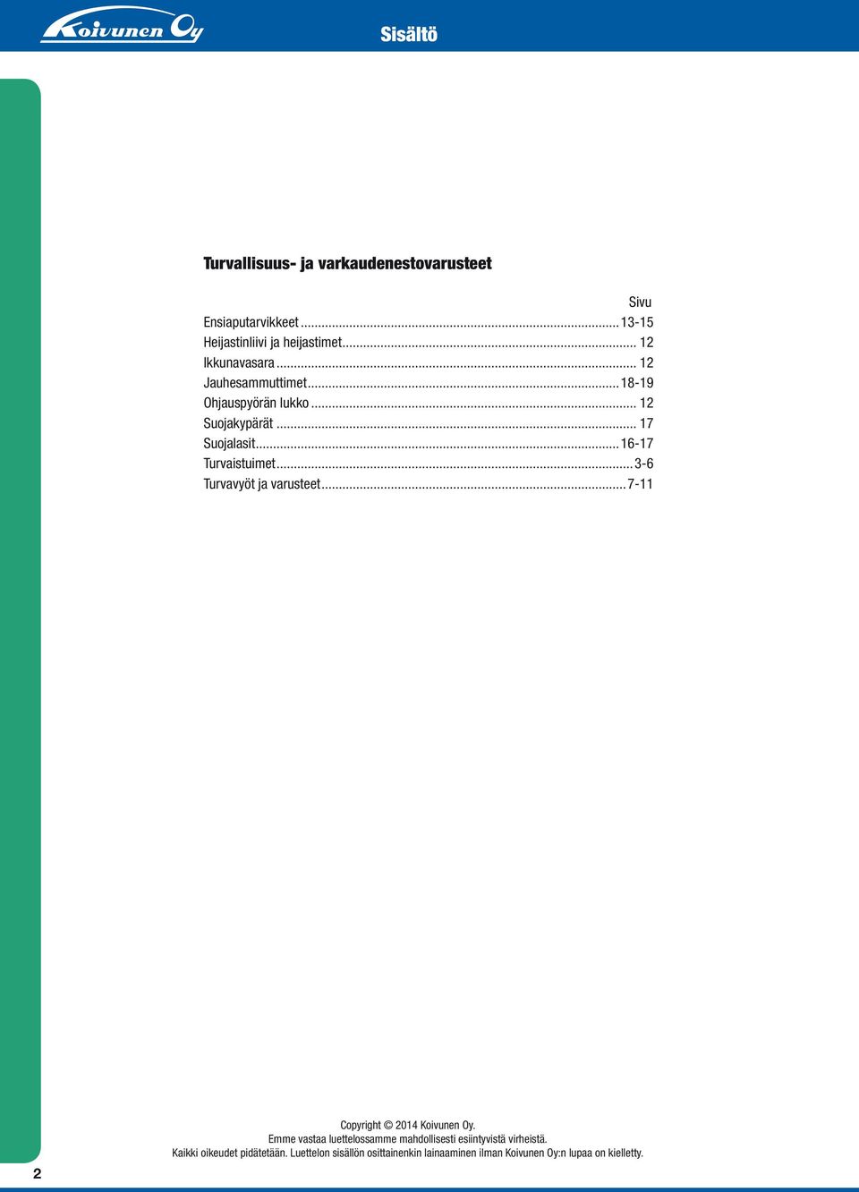 ..16-17 Turvaistuimet...3-6 Turvavyöt ja varusteet...7-11 2 Copyright 2014 Koivunen Oy.