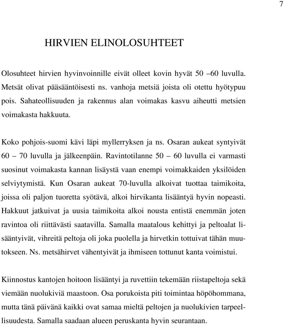 Ravintotilanne 50 60 luvulla ei varmasti suosinut voimakasta kannan lisäystä vaan enempi voimakkaiden yksilöiden selviytymistä.