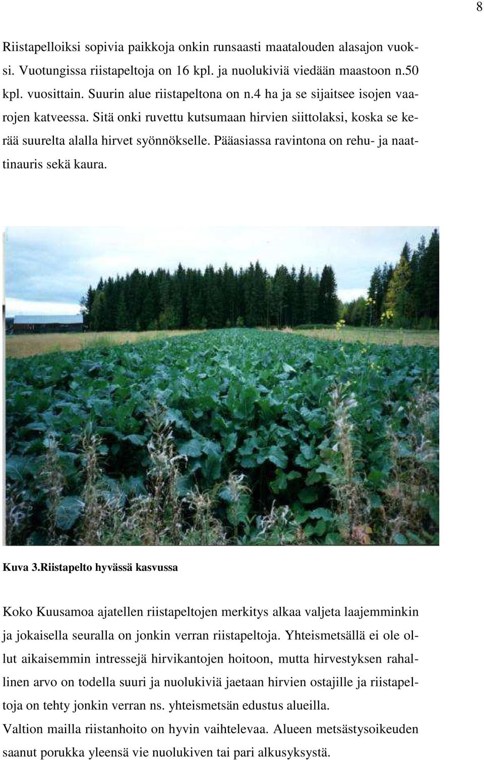 Pääasiassa ravintona on rehu- ja naattinauris sekä kaura. Kuva 3.