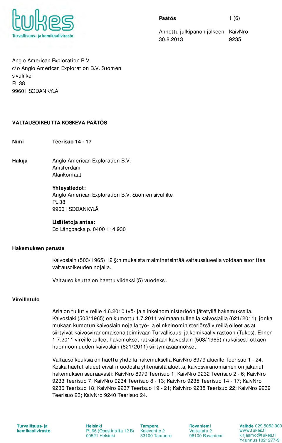 V. Suomen sivuliike PL 38 99601 SODANKYLÄ Lisätietoja antaa: Bo Långbacka p.