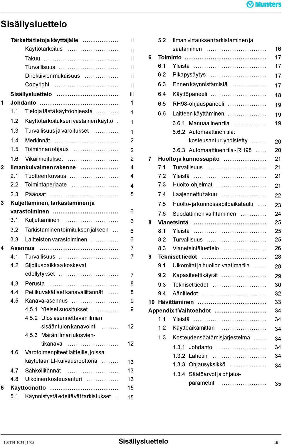 .. 2 2 Ilmankuivaimen rakenne... 4 2.1 Tuotteen kuvaus... 4 2.2 Toimintaperiaate... 4 2.3 Pääosat... 5 3 Kuljettaminen, tarkastaminen ja varastoiminen... 6 3.1 Kuljettaminen... 6 3.2 Tarkistaminen toimituksen jälkeen.