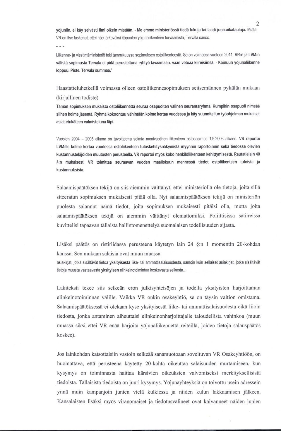 Seon voimassavuoteen211.vr:nja LVM:n välistä sopimusta Tervala ei pidä perusteltuna ryhtyä tavaamaan, vaan vetoaa kiireisiinsä. - Kainuun yöjunaliikenne loppuu. Piste, Tervala summaa.