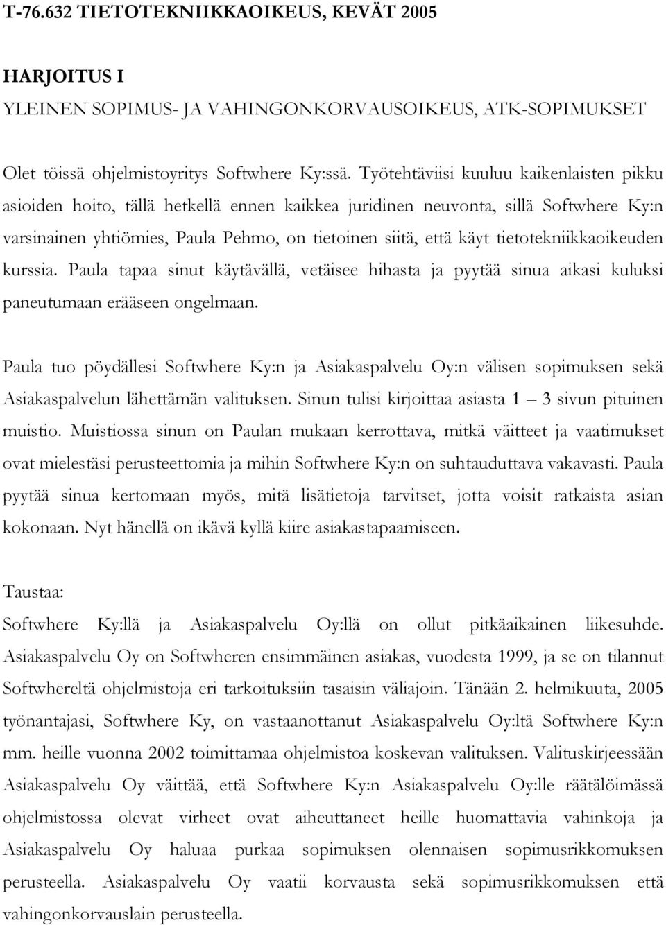 tietotekniikkaoikeuden kurssia. Paula tapaa sinut käytävällä, vetäisee hihasta ja pyytää sinua aikasi kuluksi paneutumaan erääseen ongelmaan.