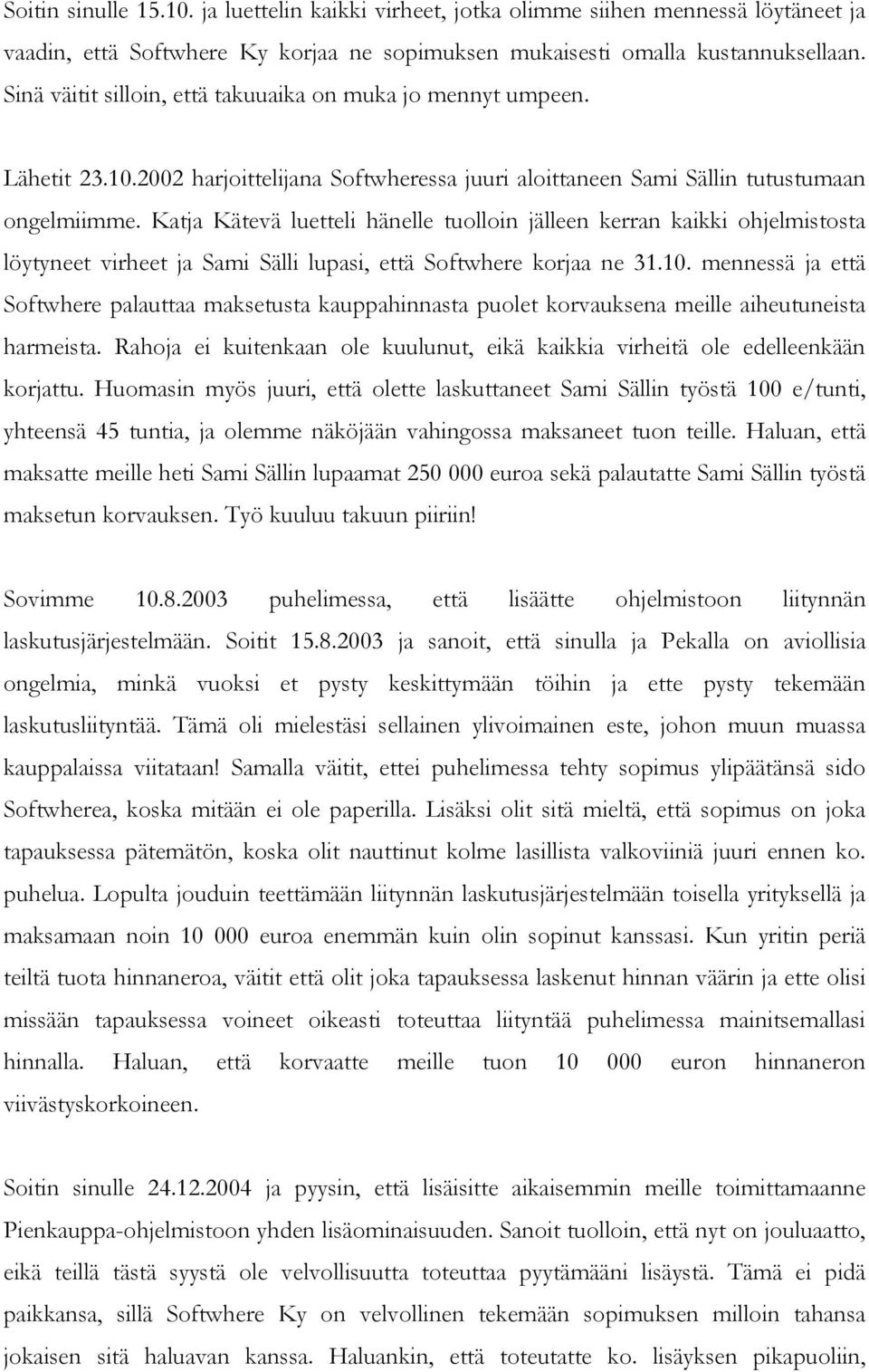 Katja Kätevä luetteli hänelle tuolloin jälleen kerran kaikki ohjelmistosta löytyneet virheet ja Sami Sälli lupasi, että Softwhere korjaa ne 31.10.