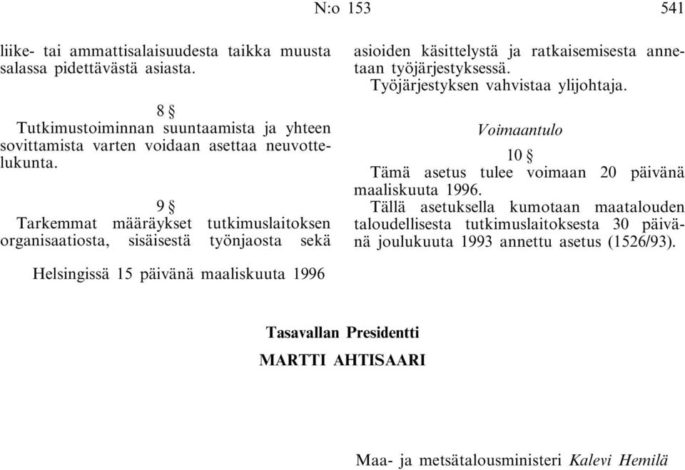 9 Tarkemmat määräykset tutkimuslaitoksen organisaatiosta, sisäisestä työnjaosta sekä asioiden käsittelystä ja ratkaisemisesta annetaan työjärjestyksessä.