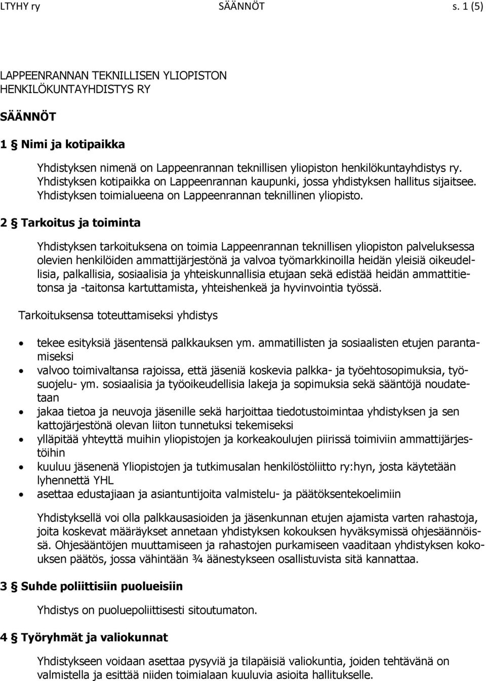 2 Tarkoitus ja toiminta Yhdistyksen tarkoituksena on toimia Lappeenrannan teknillisen yliopiston palveluksessa olevien henkilöiden ammattijärjestönä ja valvoa työmarkkinoilla heidän yleisiä