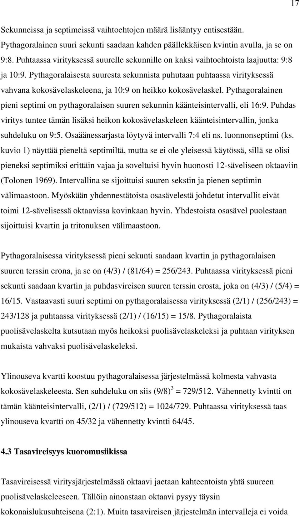 Pythagoralaisesta suuresta sekunnista puhutaan puhtaassa virityksessä vahvana kokosävelaskeleena, ja 10:9 on heikko kokosävelaskel.