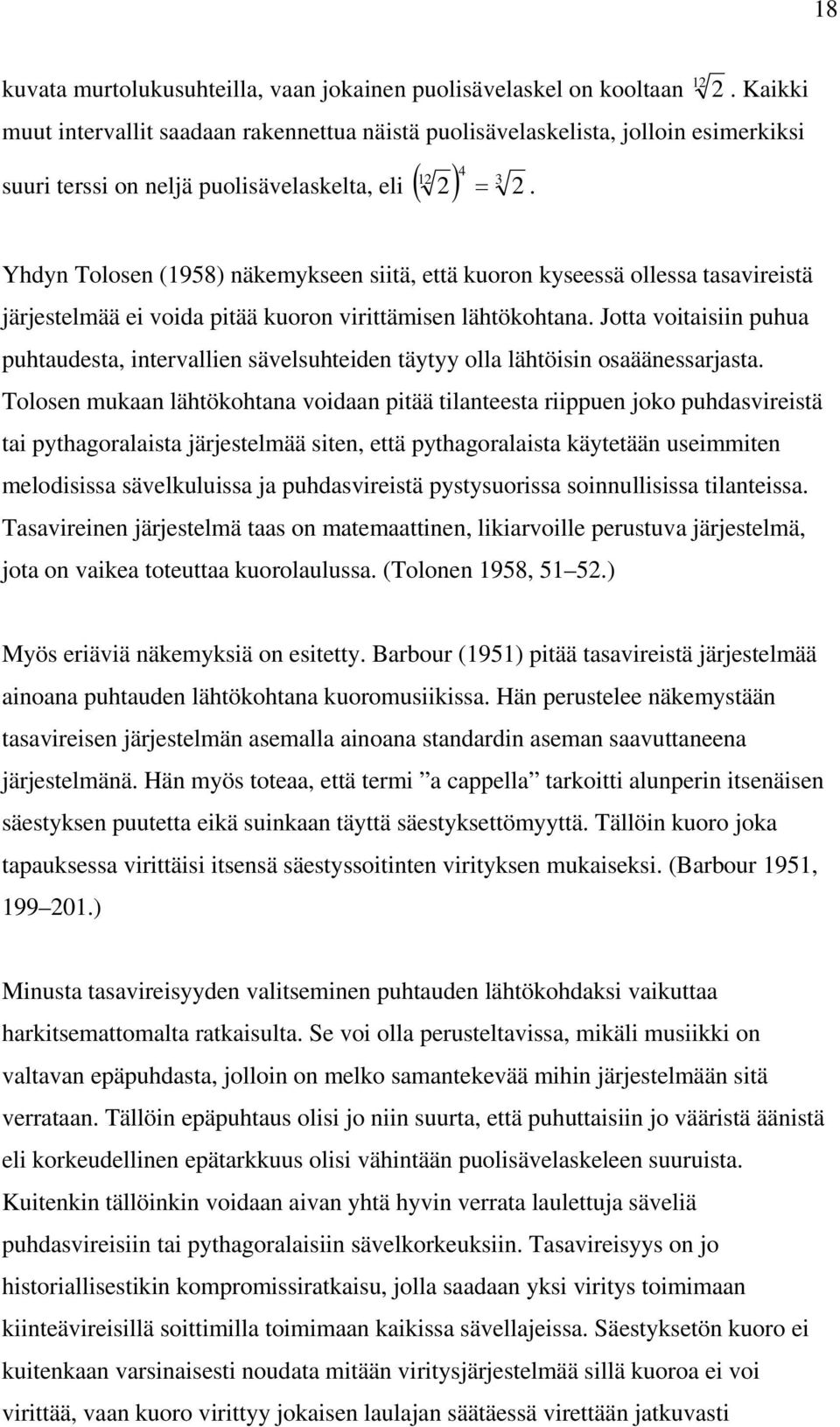 Jotta voitaisiin puhua puhtaudesta, intervallien sävelsuhteiden täytyy olla lähtöisin osaäänessarjasta.