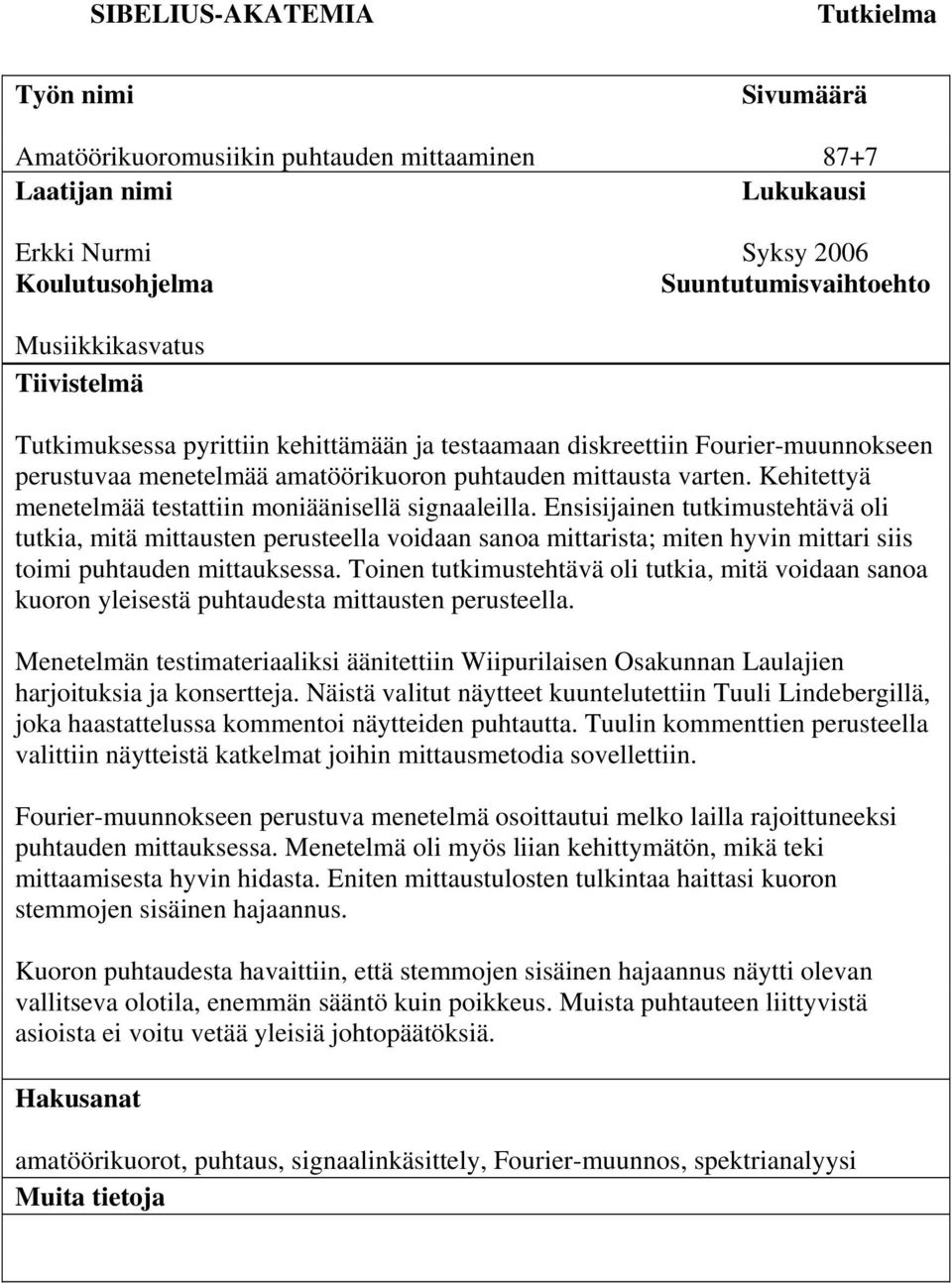 Kehitettyä menetelmää testattiin moniäänisellä signaaleilla.