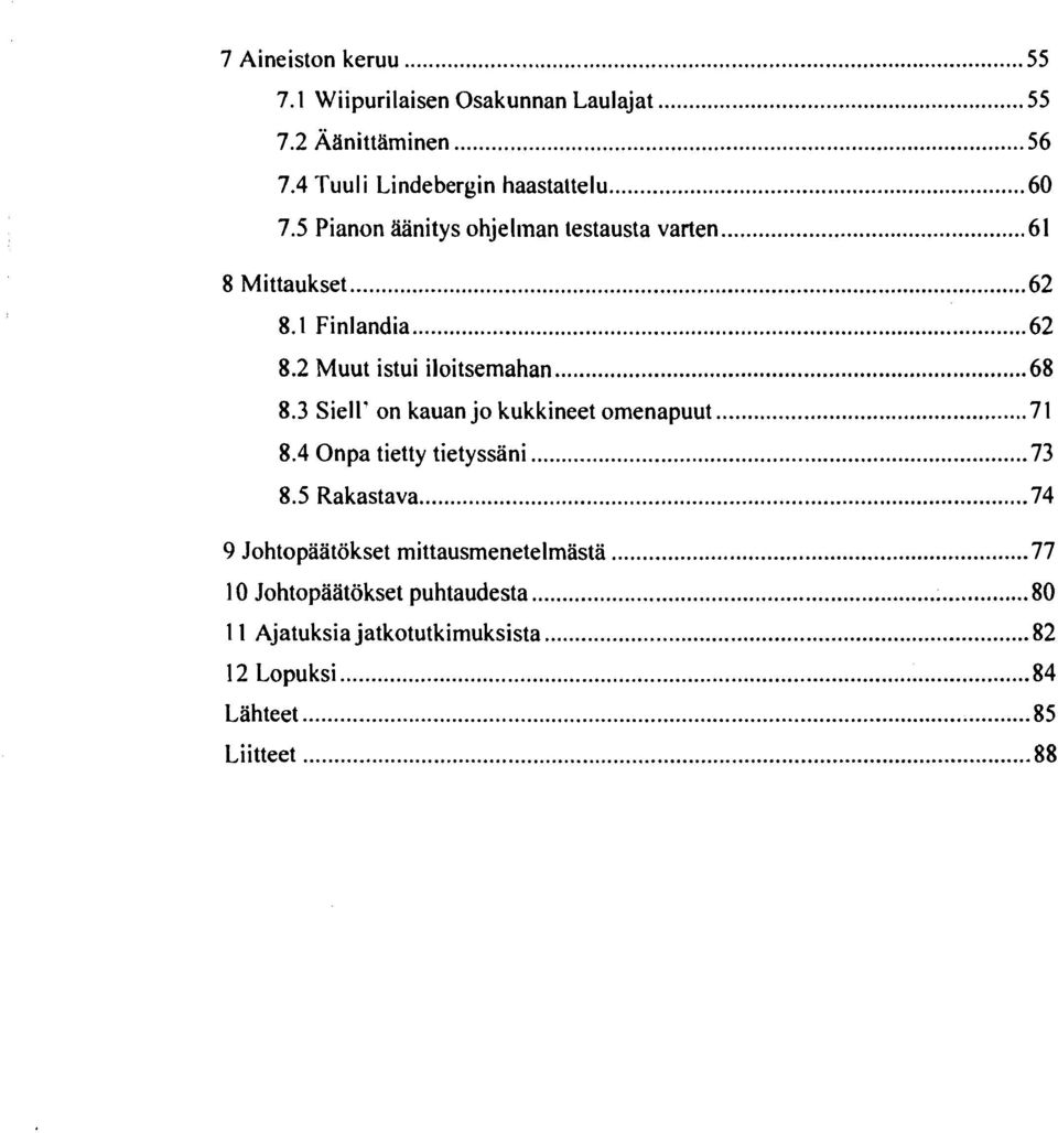 1 Finlandia 62 8.2 Muut istui iloitsemahan 68 8.3 Siell' on kauan jo kukkineet omenapuut 71 8.