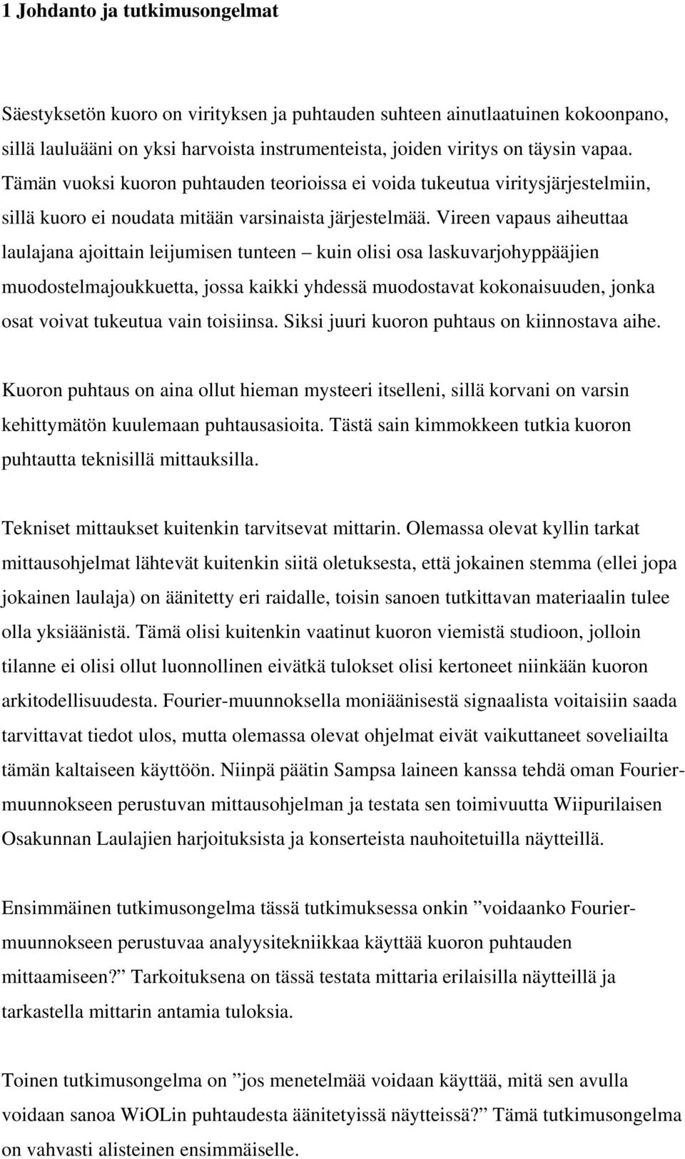 Vireen vapaus aiheuttaa laulajana ajoittain leijumisen tunteen kuin olisi osa laskuvarjohyppääjien muodostelmajoukkuetta, jossa kaikki yhdessä muodostavat kokonaisuuden, jonka osat voivat tukeutua