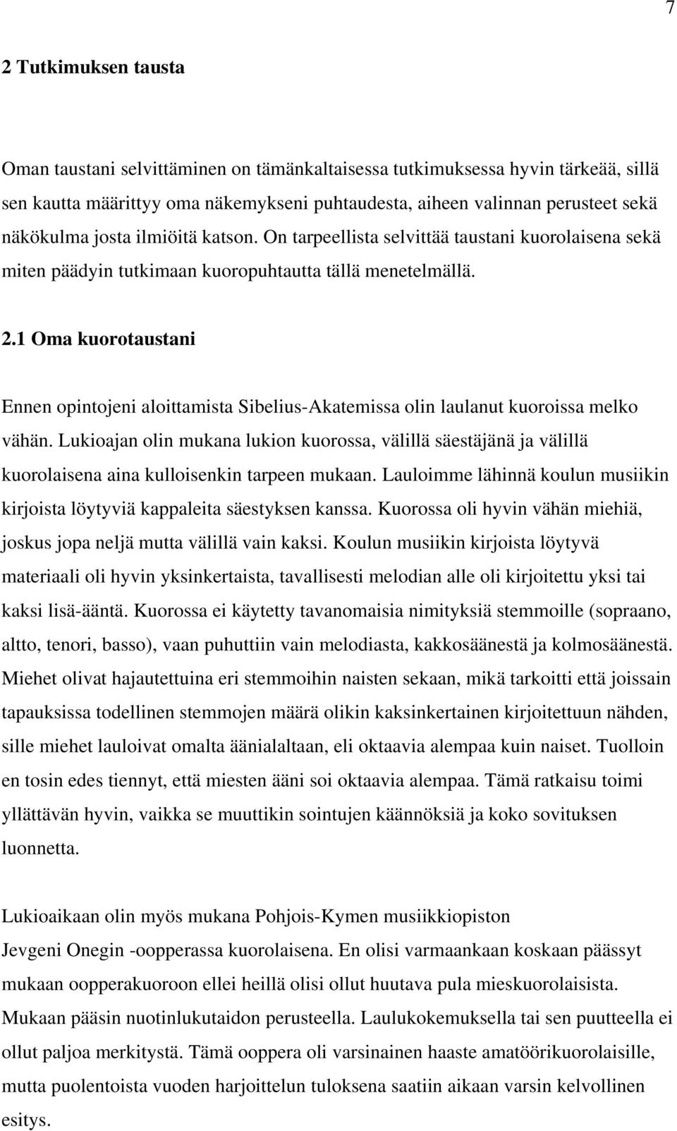 1 Oma kuorotaustani Ennen opintojeni aloittamista Sibelius-Akatemissa olin laulanut kuoroissa melko vähän.