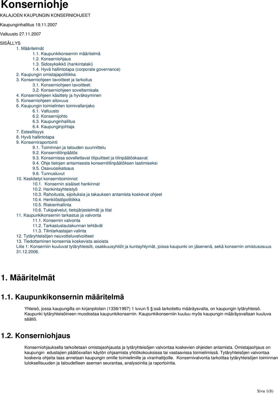 Konserniohjeen käsittely ja hyväksyminen 5. Konserniohjeen sitovuus 6. Kaupungin toimielinten toimivallanjako 6.1. Valtuusto 6.2. Konsernijohto 6.3. Kaupunginhallitus 6.4. Kaupunginjohtaja 7.