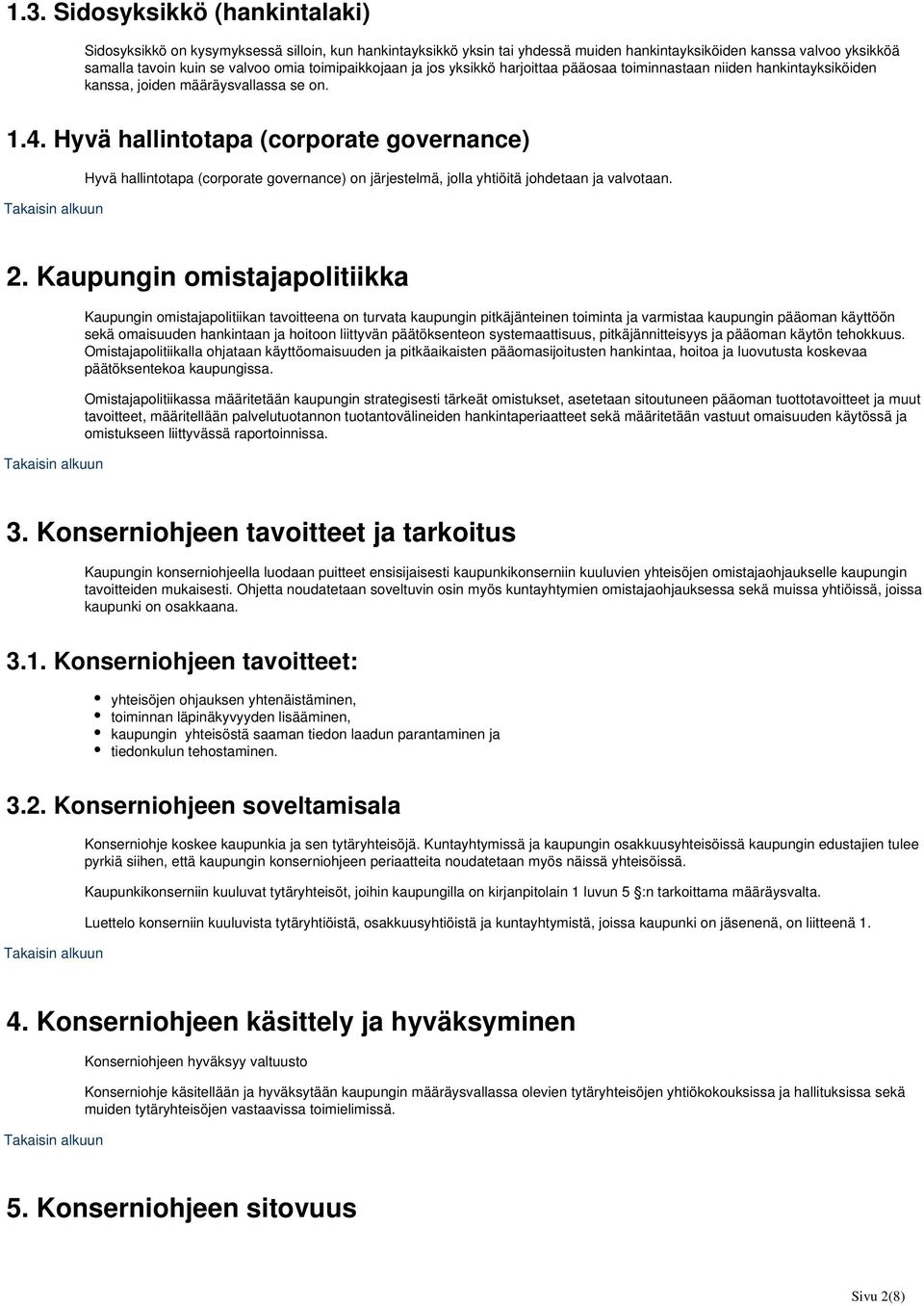 Hyvä hallintotapa (corporate governance) Hyvä hallintotapa (corporate governance) on järjestelmä, jolla yhtiöitä johdetaan ja valvotaan. 2.