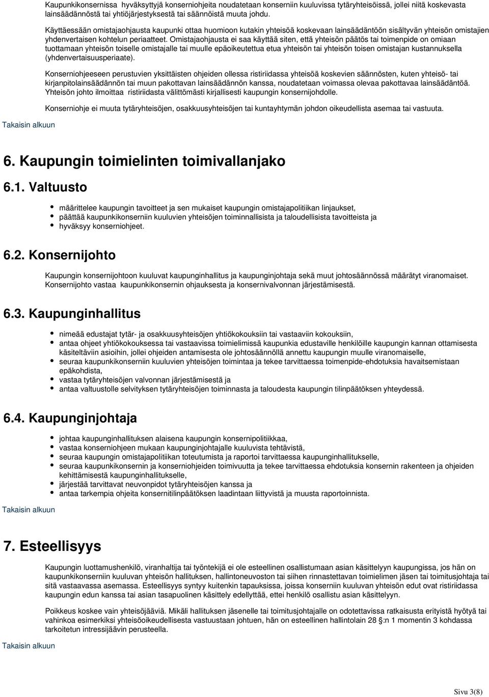 Omistajaohjausta ei saa käyttää siten, että yhteisön päätös tai toimenpide on omiaan tuottamaan yhteisön toiselle omistajalle tai muulle epäoikeutettua etua yhteisön tai yhteisön toisen omistajan